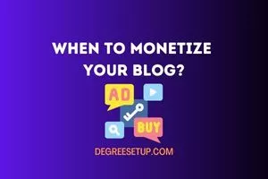 When To Monetize Your Blog? Know The Best Time To Apply.