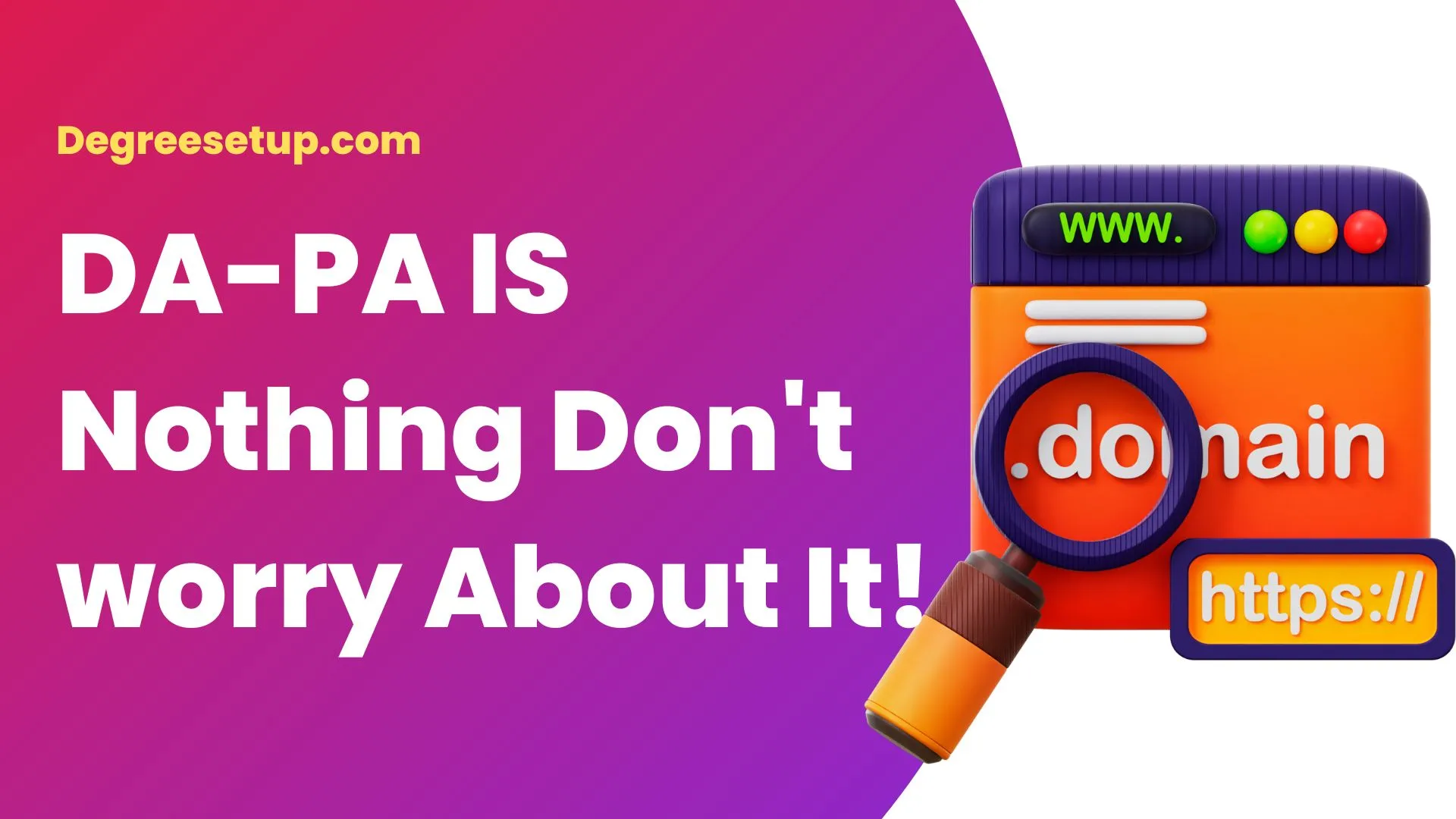 Reasons You Should Not Worry About DA - PA Of Your Website