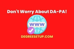 Reasons You Should Not Worry About DA – PA Of Your Website!