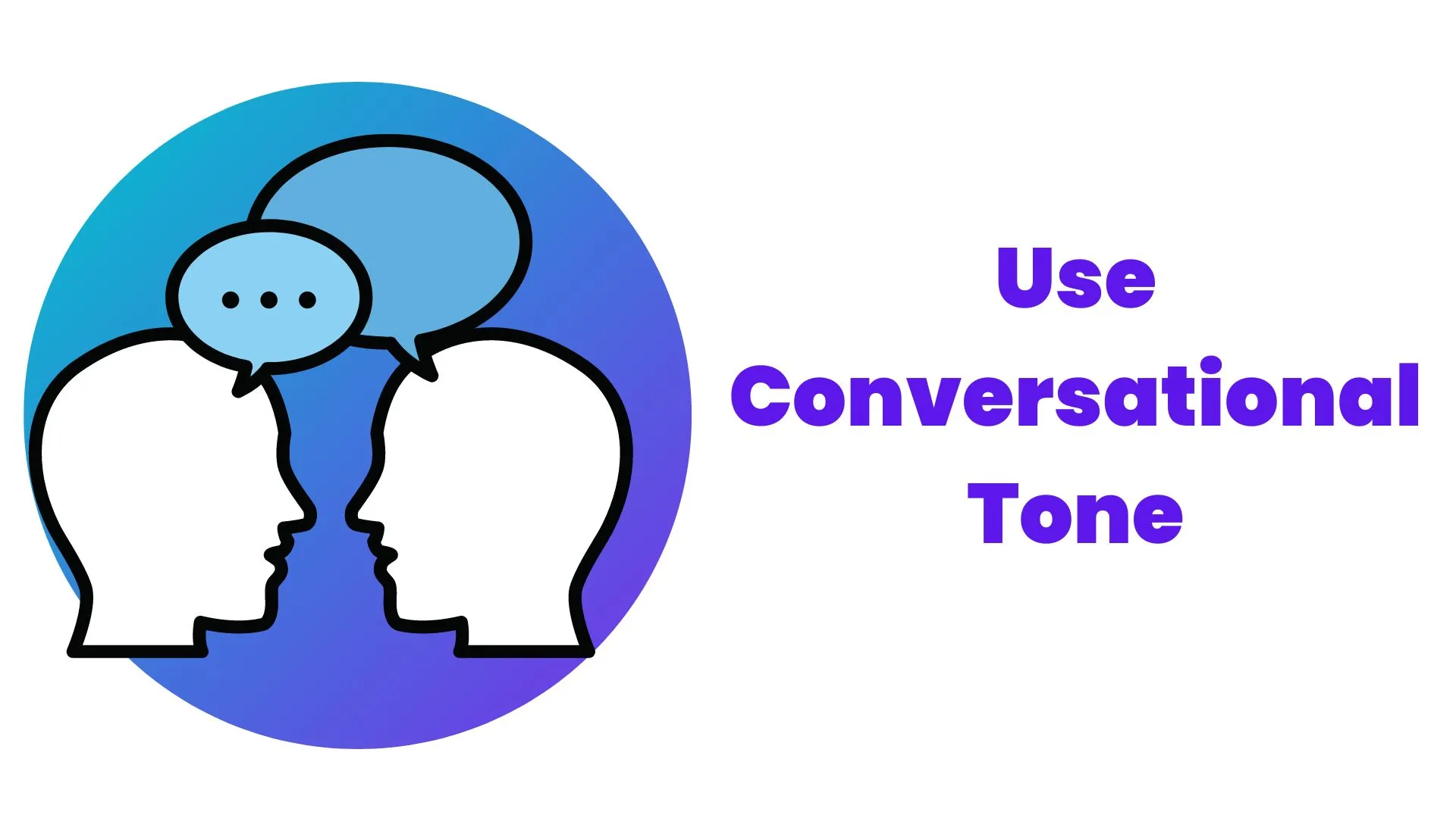 use conversational tone.